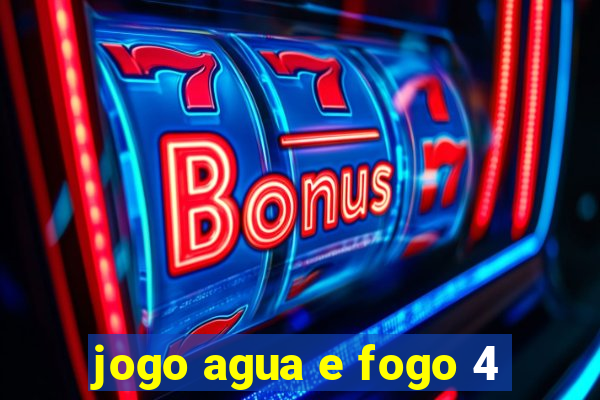 jogo agua e fogo 4